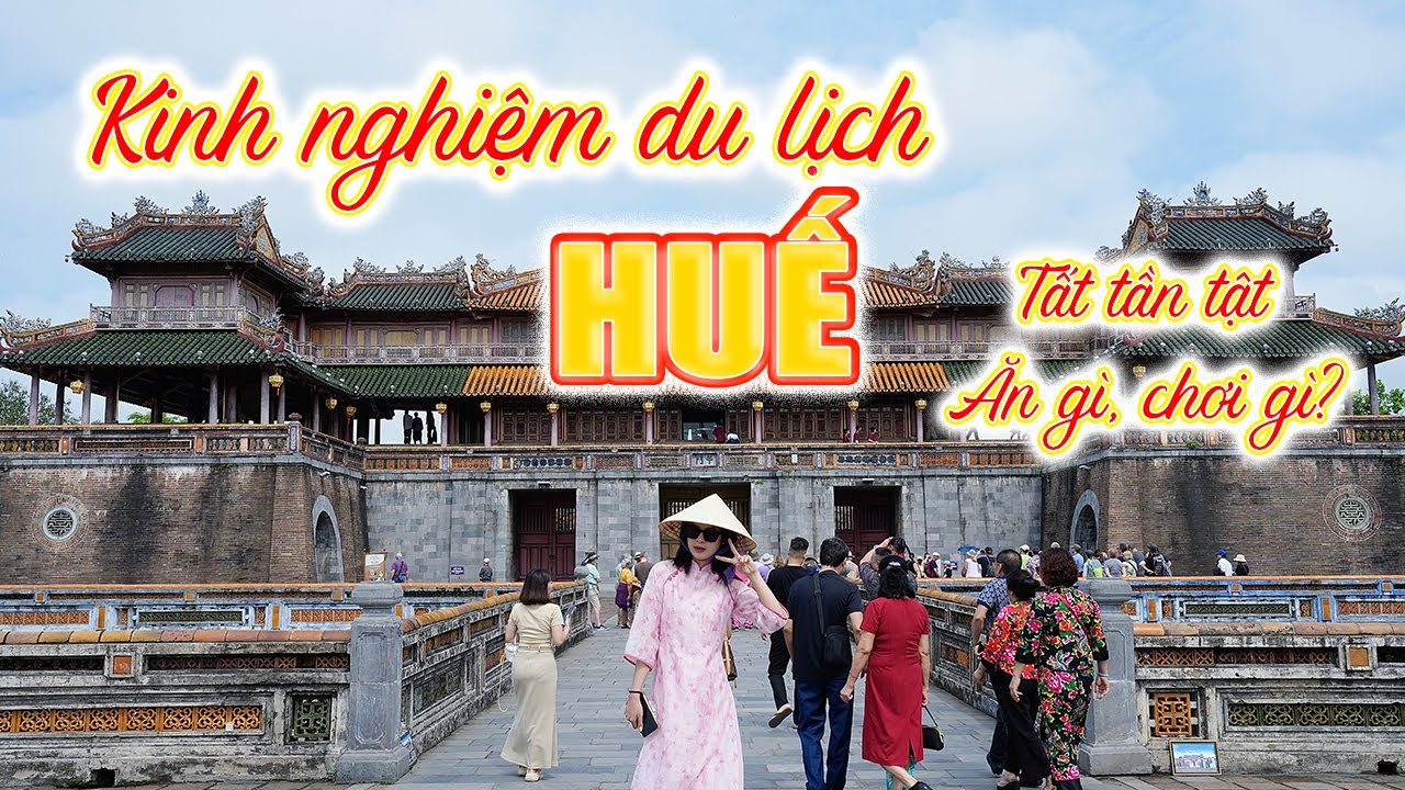 Kinh Nghiệm Du Lịch Huế Từ A-Z - Tất Tần Tật Ăn Gì Chơi Gì?