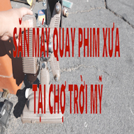 SĂN MÁY QUAY PHIM XƯA TẠI CHỢ TRỜI MỸ